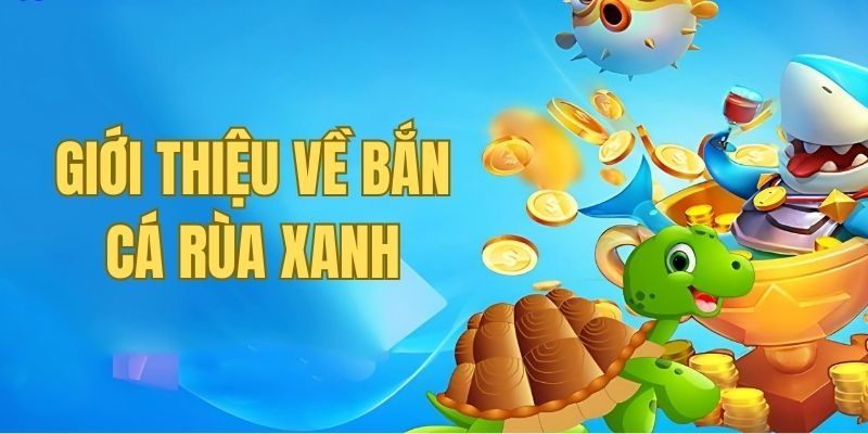 Bắn cá rùa xanh - Trải nghiệm tuyệt vời dưới lòng đại dương 