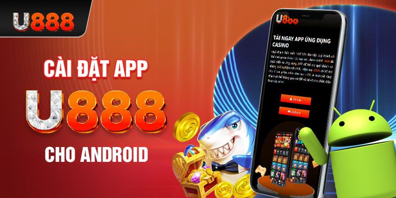 Cách để download app U888 về thiết bị Android 