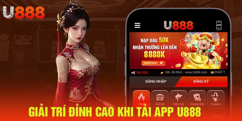 Lý do bạn nên tải app U88 để trải nghiệm