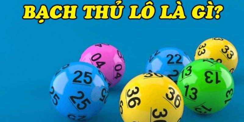 Tìm hiểu về bạch thủ lô là gì?